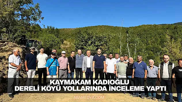 Dereli Yolları Kadıoğlu'nun Gözünden Geçti