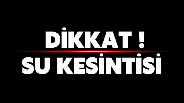 Dikkat! Su kesintisi