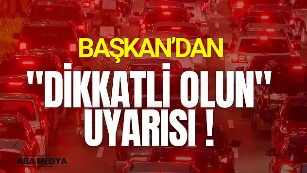 'Dikkatli Olun' Uyarısı