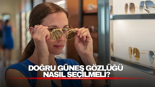 Doğru Güneş Gözlüğü Nasıl Seçilmeli?