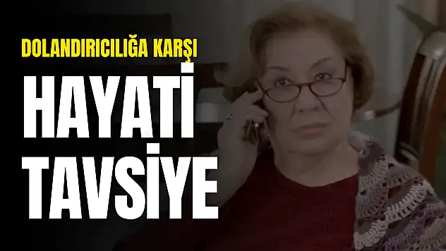 Dolandırıcılığa Karşı Hayati Tavsiye