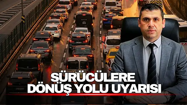 Dönüş trafiği öncesi sürücülere önemli çağrı