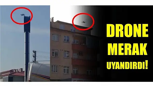 DRONE MERAK UYANDIRDI