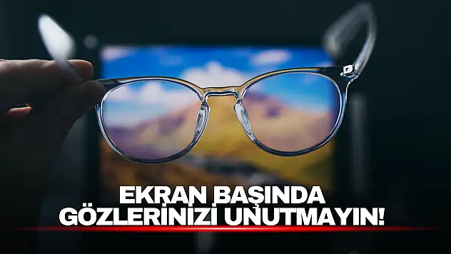 Ekran Başında Gözlerinizi Unutmayın!