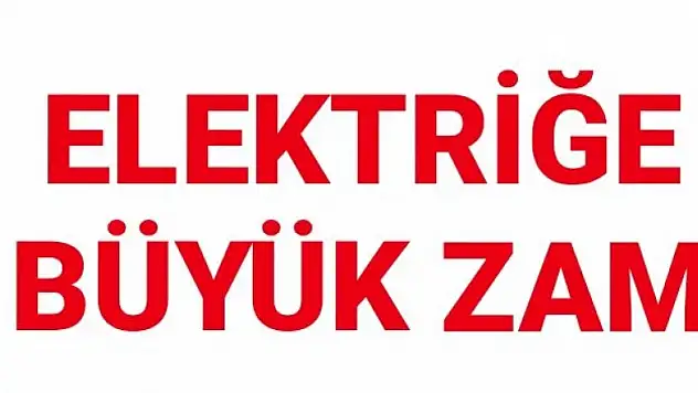 ELEKTRİĞE YÜZDE 15 ZAM YAPILDI