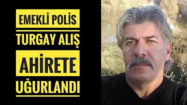 Emekli Polis Turgay Alış'a son veda