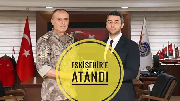 Eskişehir'e atandı