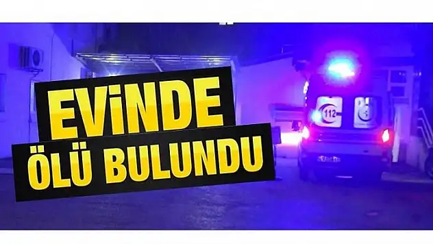 EVİNDE ÖLÜ BULUNDU!