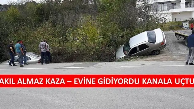 EVİNE GİDİYORDU KANALA UÇTU