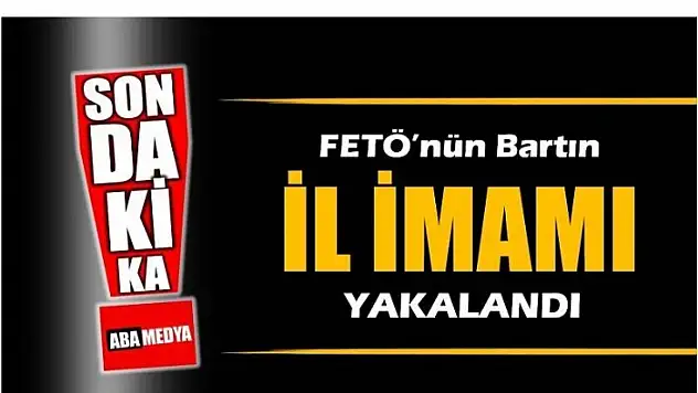 FETÖ BARTIN İL İMAMI YAKALANDI - ABA MEDYA