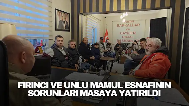 Fırıncı ve Unlu Mamul Esnafının Sorunları Masaya Yatırıldı