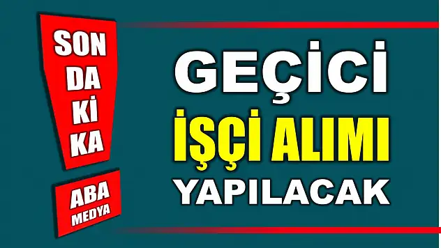 Geçici işçi alımı yapılacak