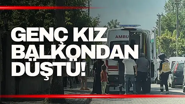 Genç kız balkondan düştü