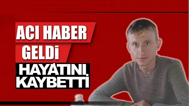 Genç yaşta hayatını yitirdi