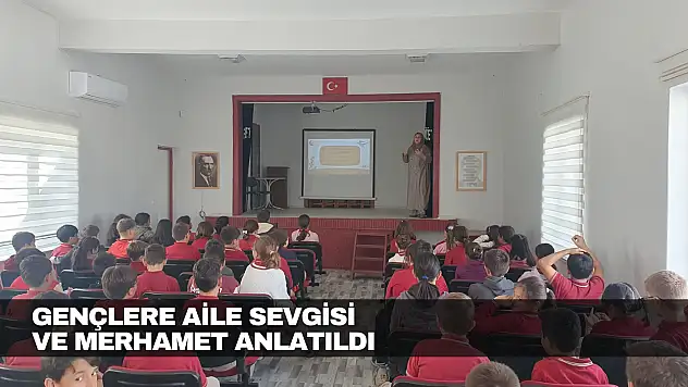 Gençlere aile sevgisi ve merhamet anlatıldı