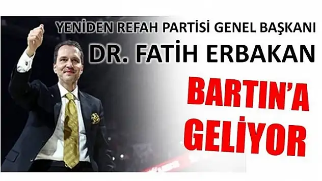 GENEL BAŞKAN ERBAKAN BARTIN'A GELİYOR