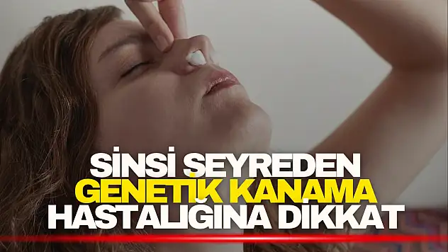 Genetik Kanama Hastalığına Dikkat
