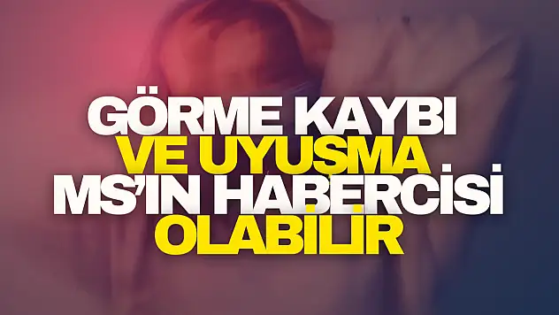 Görme kaybı ve uyuşma MS'in habercisi olabilir