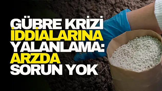 Gübre Krizi İddialarına Yalanlama: Arzda Sorun Yok