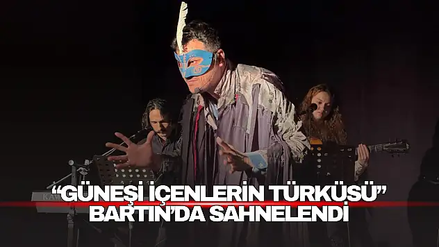 Güneşi İçenlerin Türküsü Bartın'da Sahnelendi