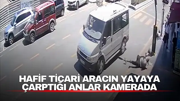 Hafif ticari aracın yayaya çarptığı anlar kamerada