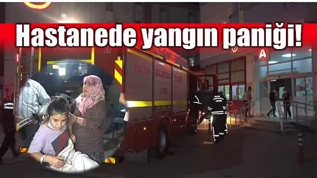 HASTANEDE YANGIN PANİĞİ
