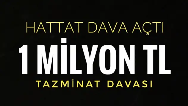 HATTAT HOLDİNG 1 MİLYON TL'LİK DAVA AÇTI