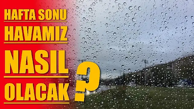 Hava nasıl olacak?