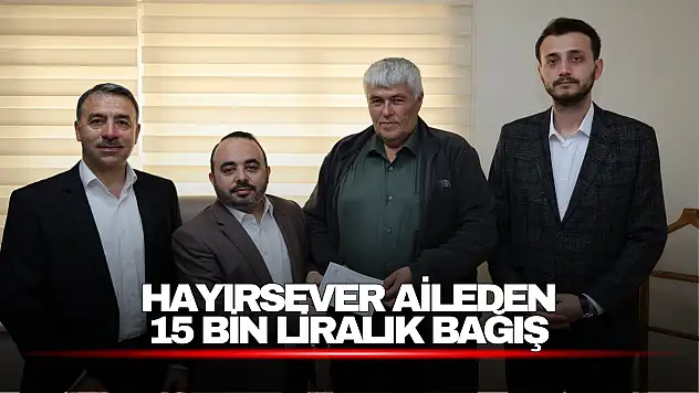 Hayırsever aileden 15 bin liralık bağış