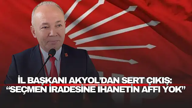 İl Başkan Akyol'dan Sert Çıkış