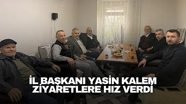 İl Başkanı Yasin Kalem Ziyaretlere Hız Verdi