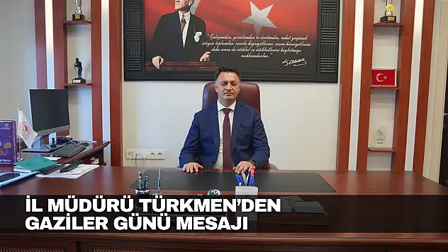 İl Müdürü Türkmen'den Gaziler Günü Mesajı