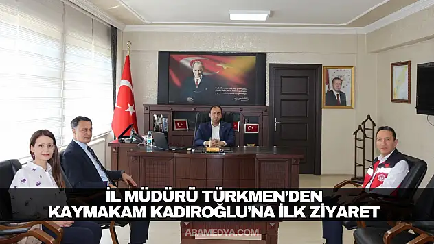 İl Müdürü Türkmen'den Kaymakam Kadıroğlu'na İlk Ziyaret