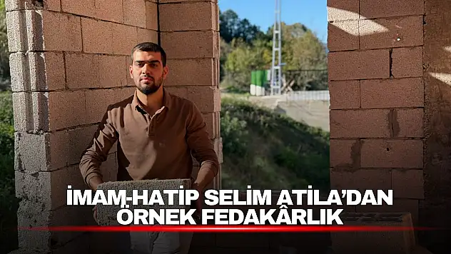 İmam-Hatip Selim Atila'dan Örnek Fedakarlık