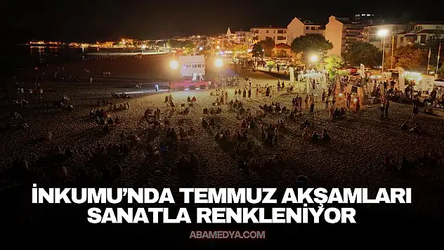 İnkumu'nda Temmuz Akşamları Sanatla Renkleniyor