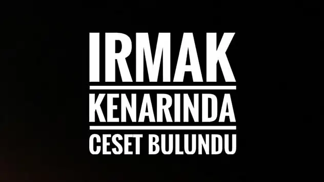 IRMAK KENARINDA BULUNDU