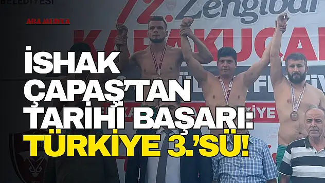 İshak Çapaş'tan Tarihi Başarı: Türkiye 3.'sü!