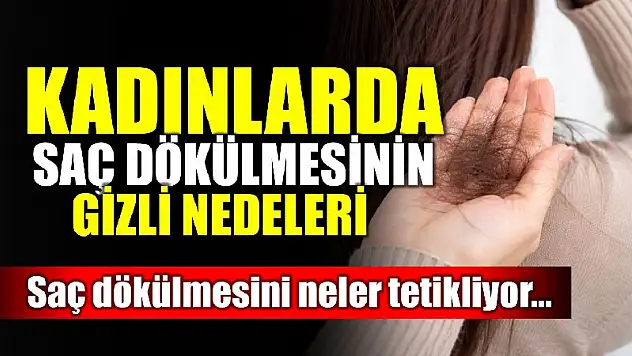 İşte saç dökülmesinin nedenleri