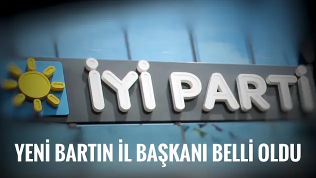 İYİ Parti'nin yeni İl Başkanı belli oldu