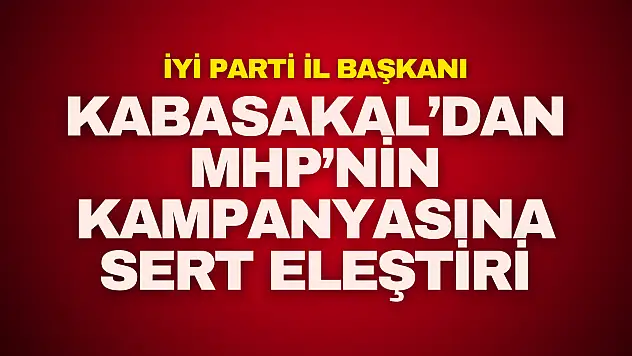 Kabasakal'dan MHP'nin Kampanyasına Sert Eleştiri