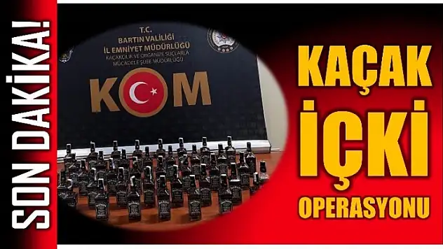 KAÇAK İÇKİ OPERASYONU
