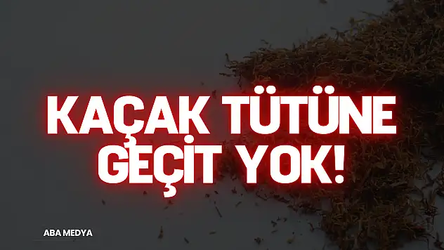 Kaçak Tütüne Geçit Yok