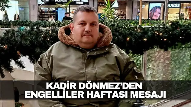 Kadir Dönmez'den Engelliler Haftası Mesajı