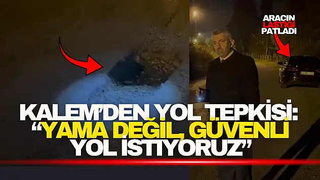 Kalem'den Yol Tepkisi: 'Yama Değil, Güvenli Yol İstiyoruz'