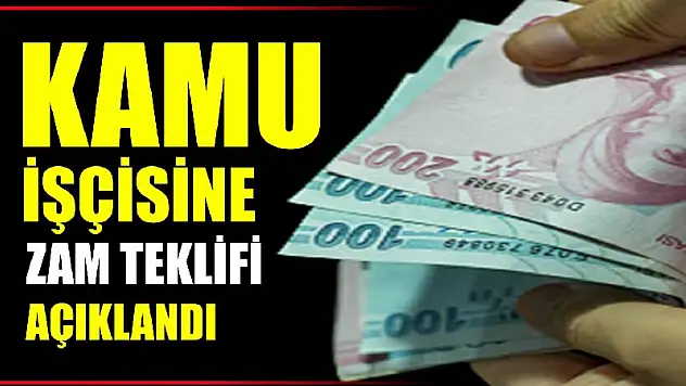 Kamu işçisi için verilen son zam teklifi