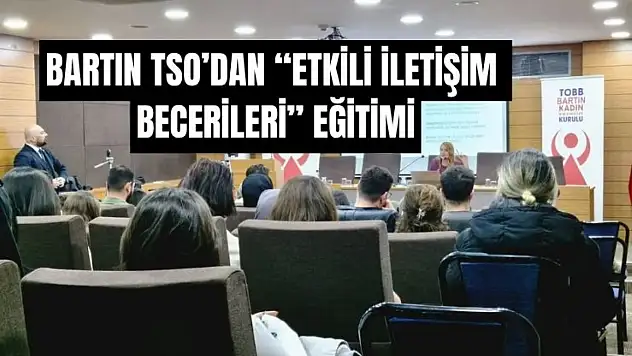 Bartın TSO'dan 'Etkili İletişim Becerileri' Eğitimi