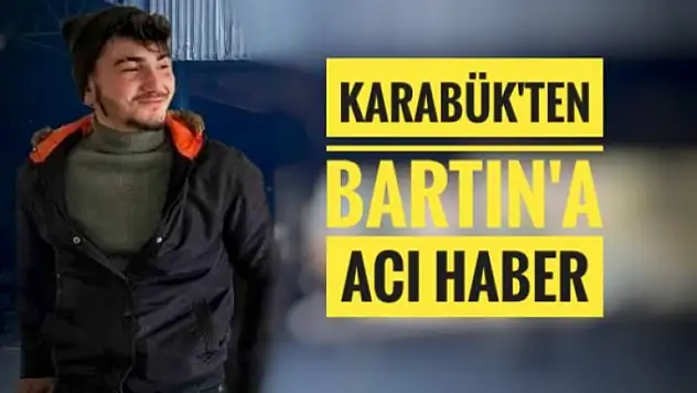Karabük'ten Bartın'a Acı Haber