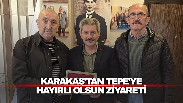 Karakaş'tan Tepe'ye Hayırlı Olsun Zİyaretİ