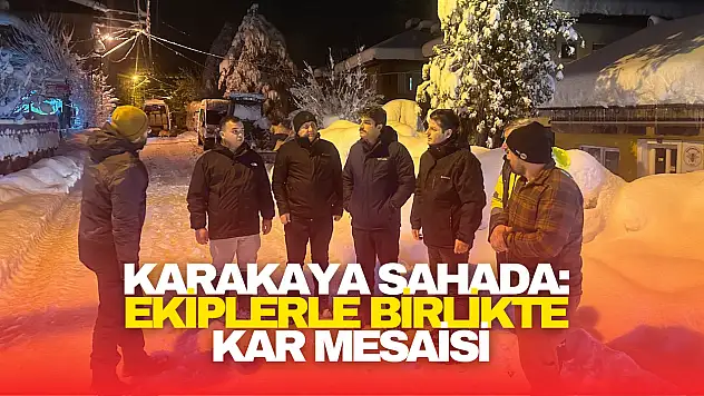 Karakaya Sahada: Ekiplerle Birlikte Kar Mesaisi