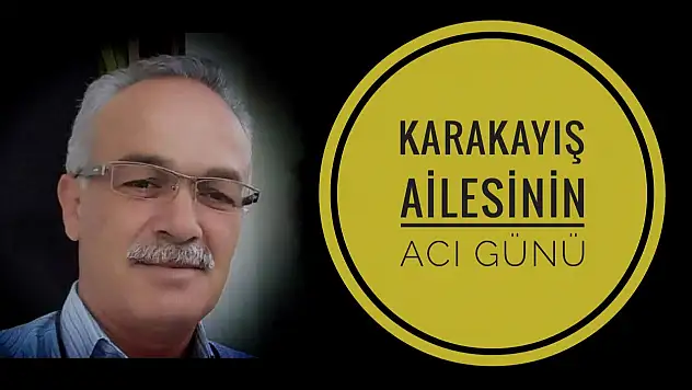 Karakayış ailesinin acı günü